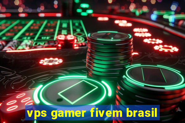 vps gamer fivem brasil